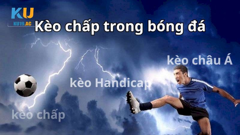 Thuật ngữ kèo chấp phổ biến trong cá cược bóng đá