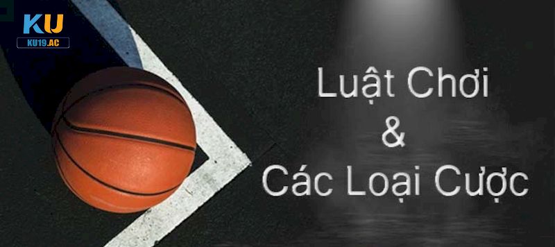 Luật chơi cá cược môn bóng rổ chuẩn chỉ